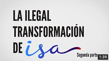 La ilegal transformación de ISA. Segunda parte